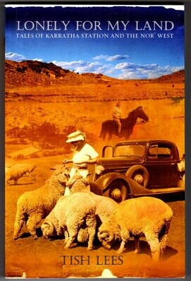 Lonely for My Land: Tales of Karratha Station and the Nor' West by Tish Lees