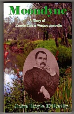 Moondyne: A Story of Convict Life in Western Australia by John Boyle O'Reilly with Introduction from Liam Barry
