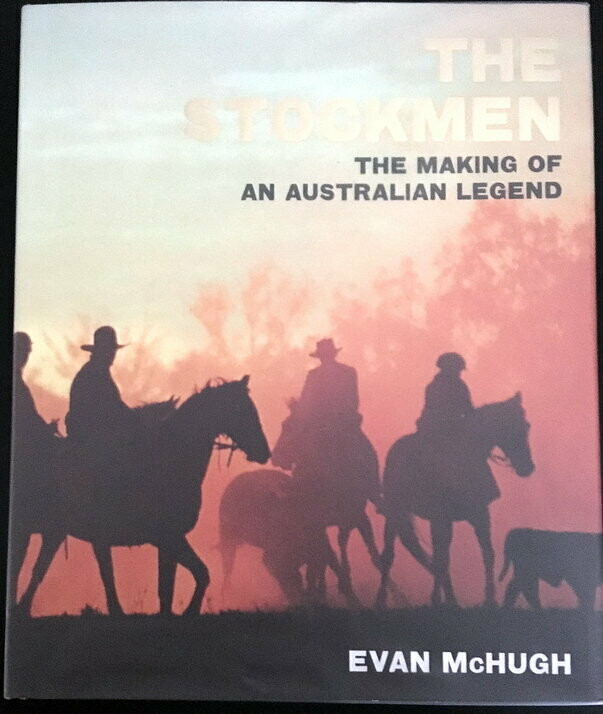 The Stockmen: The Making of an Australian Legend by Evan McHugh The Stockmen: The Making of an Australian Legend by Evan McHugh