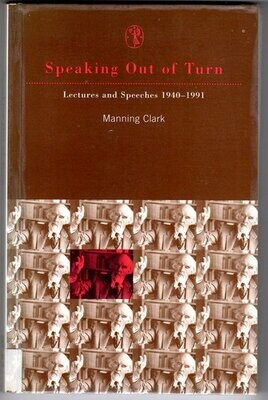 Speaking Out of Turn: Lectures and Speeches 1940-1991 by Manning Clark