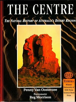 The Centre: The Natural History of Australia's Desert Regions by Penny Van Oosterzee
