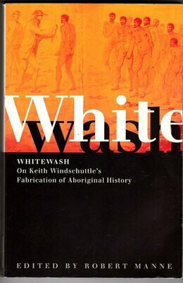 Whitewash: On Keith Windschuttle's Fabrication of Aboriginal History edited by Robert Manne