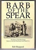 Barb of the Spear: The History of the Black Range District on the East Murchison Gold Fields [Goldfields] WA by Bob Sheppard