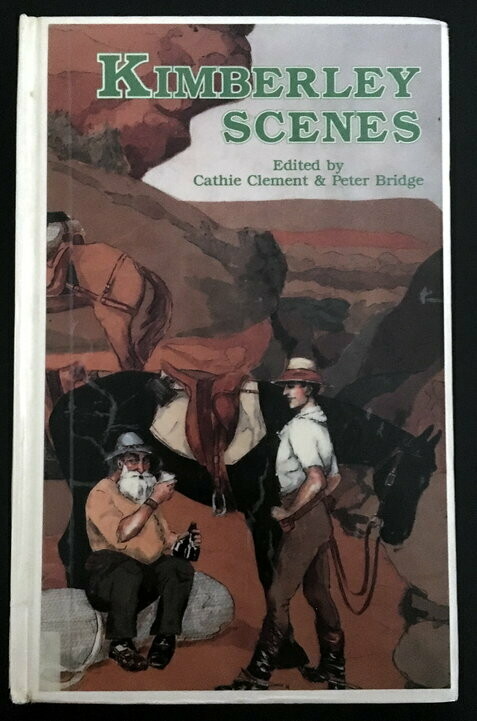 Kimberley Scenes: Sagas of Australia's Last Frontier edited by Cathie Clement and Peter Bridge