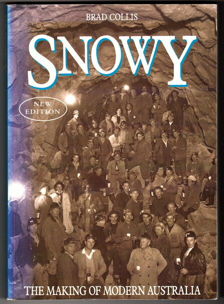 Snowy: The Making of Modern Australia: Revised Edition by Brad Collis
