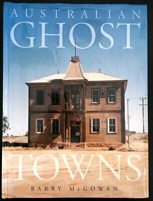 Australian Ghost Towns by Barry McGowan