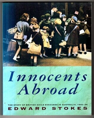 Innocents Abroad: The Story of British Child Evacuees in Australia, 1940-45 by Edward Stokes