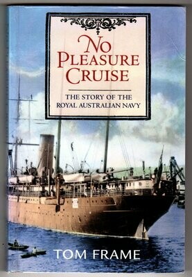 No Pleasure Cruise: The Story of the Royal Australian Navy by Tom Frame