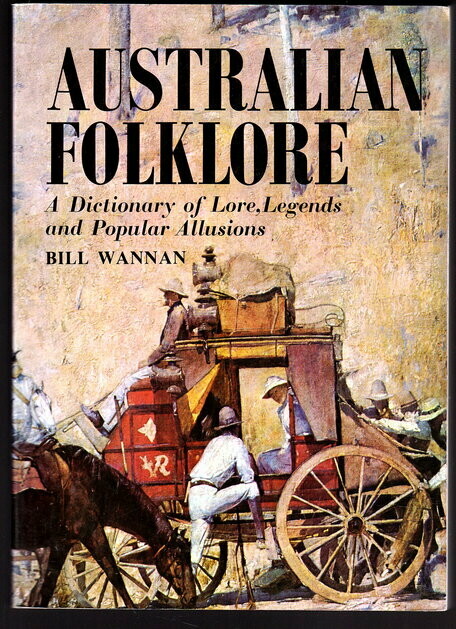 Australian Folklore: A Dictionary of Lore, Legends and Popular Allusions compiled by Bill Wannan Australian Folklore: A Dictionary of Lore, Legends and Popular Allusions compiled by Bill Wannan