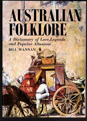 Australian Folklore: A Dictionary of Lore, Legends and Popular Allusions compiled by Bill Wannan