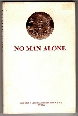 No Man Alone: The Pastoralists & Graziers Association of Western Australia (Inc) 1907-1979: Its Background and History by Neva Maisey