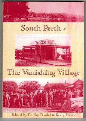 South Perth: The Vanishing Village edited by Phillip Pendal and Kerry Davey