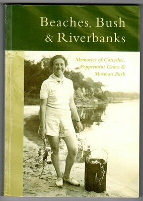 Beaches, Bush & Riverbanks: Memories of Cottesloe, Peppermint Grove & Mosman Park edited by Katherine Wallace