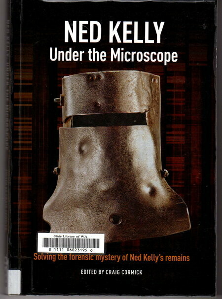 Ned Kelly: Under the Microscope edited by Craig Cormick