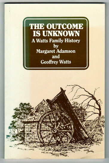 The Outcome is Unknown: A Watts Family History by Margaret Adamson and Geoffrey Watts