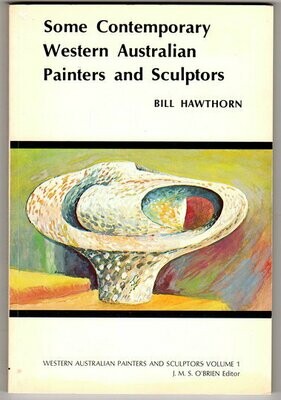 Some Contemporary Western Australian Painters and Sculptors [Western Australian Painters and Sculptors Volume 1] by Bill Hawthorn