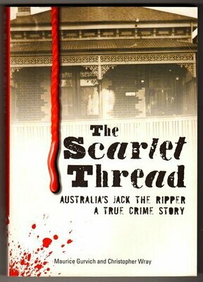 The Scarlet Thread: Australia's Jack the Ripper: A True Crime Story by Maurice Gurvich and Christopher Wray