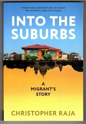 Into the Suburbs: A Migrant&#39;s Story by Christopher Raja