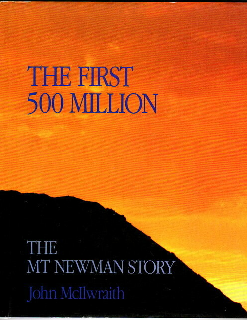 The First 500 Million: The Mt Newman Story by John McIlwraith