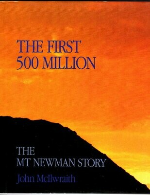 The First 500 Million: The Mt Newman Story by John McIlwraith