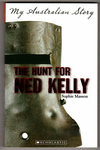 The Hunt for Ned Kelly (My Australian Story) by Sophie Masson
