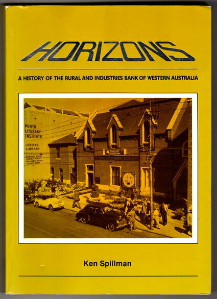 Horizons: A History of the Rural and Industries Bank of Western Australia by Ken Spillman