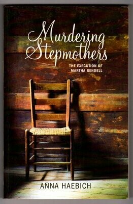 Murdering Stepmothers: The Execution of Martha Rendell by Anna Haebich