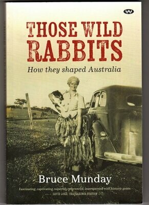 Those Wild Rabbits: How they shaped Australia by Bruce Munday