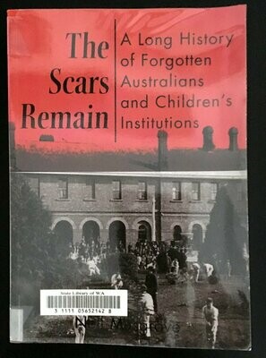 The Scars Remain: A Long History of Forgotten Australians and Children's Institutions by Neil Musgrove