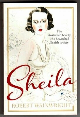 Sheila: The Australian Beauty Who Bewitched British Society by Robert Wainwright