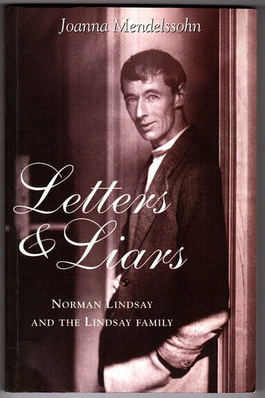 Letters & Liars: Norman Lindsay and the Lindsay family by Joanna Mendelssohn