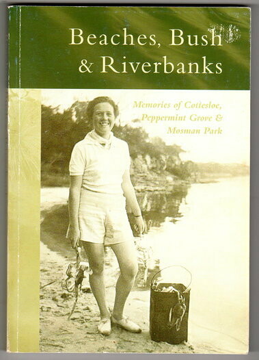 Beaches, Bush & Riverbanks: Memories of Cottesloe, Peppermint Grove & Mosman Park edited by Katherine Wallace