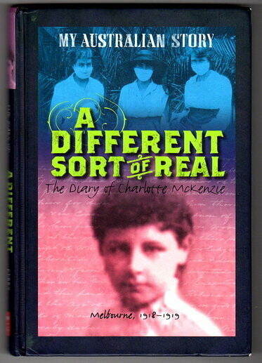 A Different Sort of Real: The Diary of Charlotte McKenzie, Melbourne, 1918-1919 (My Australian Story) by Kerry Greenwood