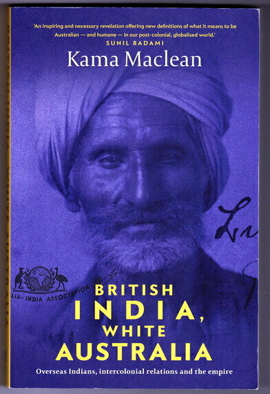 British India, White Australia: Overseas Indians Intercolonial Relations and the Empire by Kama MacLean