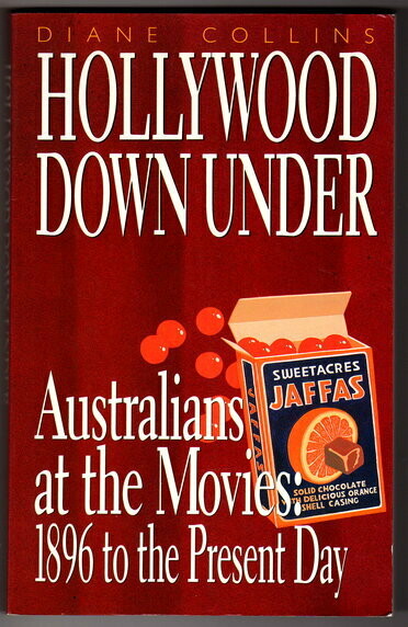 Hollywood Down Under: Australians at the Movies: 1896 to the Present Day by Diane Collins