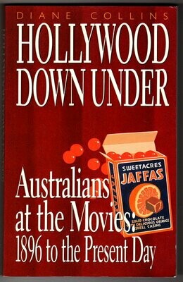 Hollywood Down Under: Australians at the Movies: 1896 to the Present Day by Diane Collins
