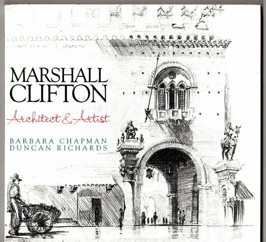 Marshall Clifton: Architect and Artist by Barbara Chapman and Duncan Richards