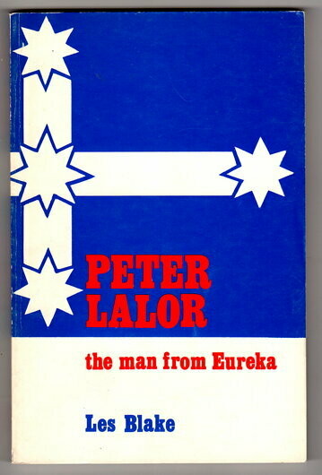 Peter Lalor: The Man from Eureka by Leslie James Blake