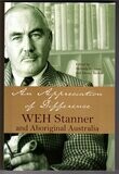 An Appreciation of Difference: WEH Stanner and Aboriginal Australia edited by Melinda Hinkson and Jeremy Beckett