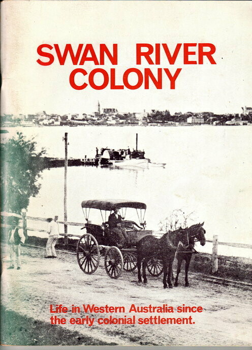 Swan River Colony: Life in Western Australia Since the Early Colonial Settlement edited by Jack Edmonds