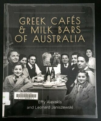 Greek Cafes and Milk Bars of Australia by Effy Alexakis and Leonard Janiszewski