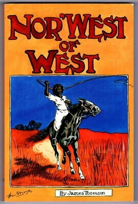 Nor&#39;West of West: Western Australia Land of Wine, Corn, Pearls, Wool and Gold by James Thomson