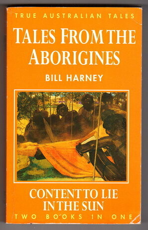 True Australian Tales: Two Books in One: Tales from the Aborigines and Content to Lie in the Sun by Bill Harney