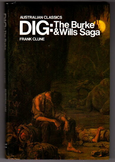 Dig: Burke and Wills Saga (Australian Classics) by Frank Clune