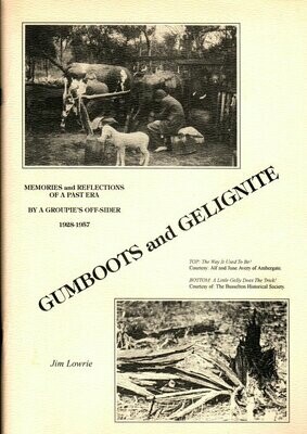 Gumboots and Gelignite: Memories and Reflections of a Past Era by a Groupies Off-Sider 1928-1957 [Group 13] by Jim Lowrie