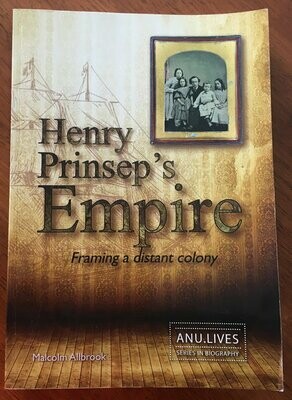 Henry Prinsep&#39;s Empire: Framing a Distant Colony (ANU Lives) by Malcolm Allbrook