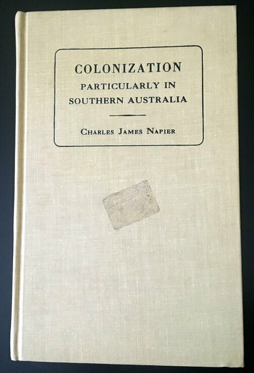 Colonization, Particularly in Southern Australia: With Some Remarks on Small Farms and Overpopulation by Charles James Napier