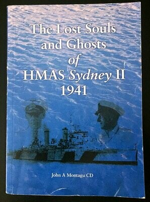 The Lost Souls and Ghosts of HMAS Sydney II 1941 by John A Montagu