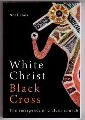 White Christ Black Cross: The Emergence of a Black Church by Noel Loos