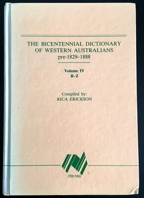 The Bicentennial Dictionary of Western Australians: Pre 1829-1888: Volume lV, R-Z compiled and edited by Rica Erickson